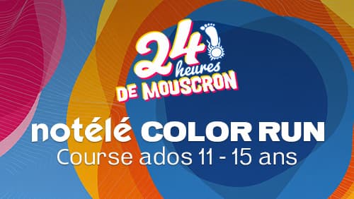 NOTÉLÉ COLOR RUN ADOS - 24H de Mouscron 2026